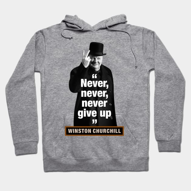 Winston Churchill  “Never, Never, Never Give Up” Hoodie by PLAYDIGITAL2020